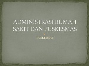 ADMINISTRASI RUMAH SAKIT DAN PUSKESMAS BAB I PENDAHULUAN