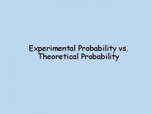 Experimental Probability vs Theoretical Probability Experimental vs Theoretical