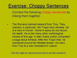 Exercise Choppy Sentences Connect the following choppy sentences