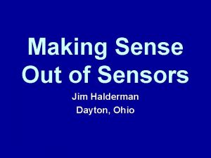 Making Sense Out of Sensors Jim Halderman Dayton