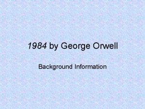 1984 by George Orwell Background Information The Setting