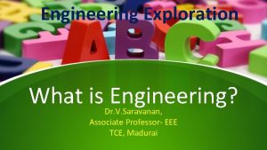 Engineering Exploration What is Engineering Dr V Saravanan