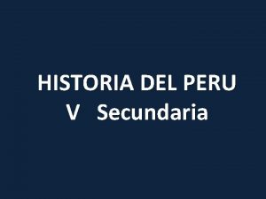 HISTORIA DEL PERU V Secundaria HISTORIA DEL PERU