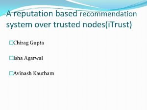 A reputation based recommendation system over trusted nodesi