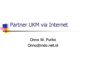 Partner UKM via Internet Onno W Purbo Onnoindo