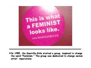 In 1985 the Guerrilla Girls started a group