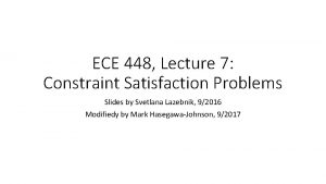 ECE 448 Lecture 7 Constraint Satisfaction Problems Slides