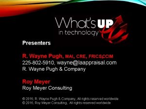 Presenters R Wayne Pugh MAI CRE FRICS CCIM