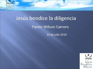 Jess bendice la diligencia Pastor Wilson Carrero 13