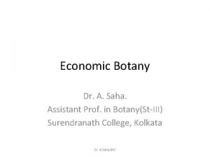 Economic Botany Dr A Saha Assistant Prof in