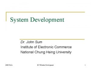 System Development Dr John Sum Institute of Electronic