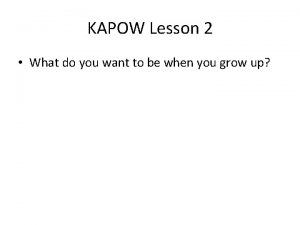 KAPOW Lesson 2 What do you want to