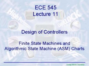 ECE 545 Lecture 11 Design of Controllers Finite