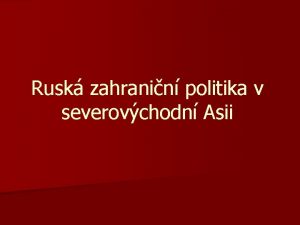 Rusk zahranin politika v severovchodn Asii Zkladn koncepty