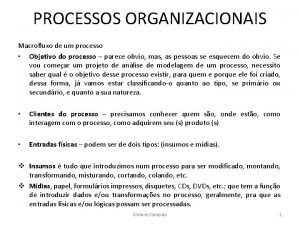 PROCESSOS ORGANIZACIONAIS Macrofluxo de um processo Objetivo do