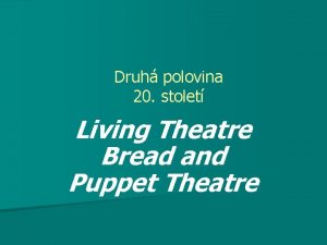 Druh polovina 20 stolet Living Theatre Bread and