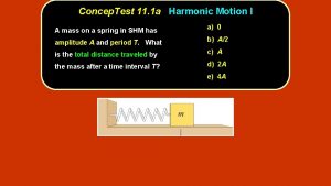 Concep Test 11 1 a Harmonic Motion I