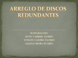 ARREGLO DE DISCOS REDUNDANTES INTEGRANTES JOHN CARRIEL GOMEZ