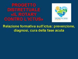 PROGETTO DISTRETTUALE IL ROTARY CONTRO LICTUS Relazione formativa