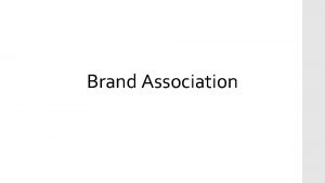 Brand Association Pernahkah Anda memutuskan membeli sebuah produk