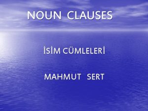 NOUN CLAUSES SM CMLELER MAHMUT SERT SM CMLELER