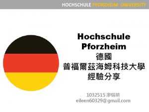 HOCHSCHULE PFORZHEIM UNIVERSITY Hochschule Pforzheim 1032515 eileen 60329gmail