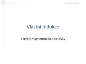 VY32INOVACE09 08 Vlastn indukce Energie magnetickho pole cvky