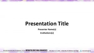 Presentation Title Presenter Names Institutionss Disclosure IMPORTANT Please