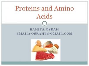 Proteins and Amino Acids BAHIYA OSRAH EMAIL OSRAHBGMAIL