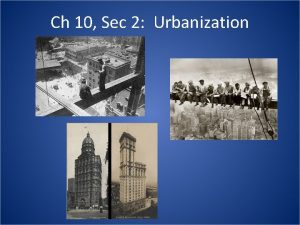 Ch 10 Sec 2 Urbanization Population Growth of