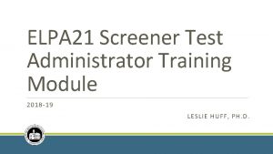ELPA 21 Screener Test Administrator Training Module 2018