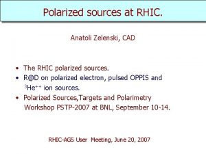 Polarized sources at RHIC Anatoli Zelenski CAD The