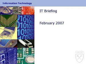 Information Technology IT Briefing February 2007 Information Technology