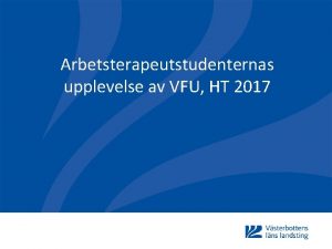 Arbetsterapeutstudenternas upplevelse av VFU HT 2017 Fo Ustaben