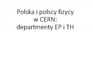 Polska i polscy fizycy w CERN departmenty EP