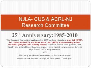 NJLA CUS ACRLNJ Research Committee 25 th Anniversary