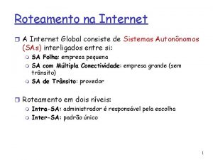 Roteamento na Internet A Internet Global consiste de