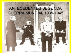 ANTECEDENTES SEGUNDA GUERRA MUNDIAL 1939 1945 ANTECEDENTES 1