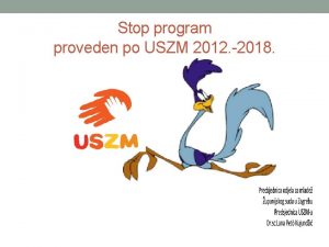 Stop program proveden po USZM 2012 2018 Provedeni