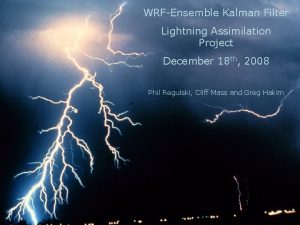 WRFEnsemble Kalman Filter Lightning Assimilation Project December 18