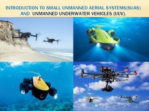 INTRODUCTION TO SMALL UNMANNED AERIAL SYSTEMSSUAS AND UNMANNED