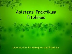 Asistensi Praktikum Fitokimia Laboratorium Farmakognosi dan Fitokimia Kompetensi