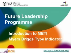 Future Leadership Programme Introduction to MBTI Myers Briggs