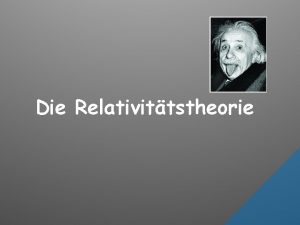 Die Relativittstheorie Einsteins Postulate Die Postulate wurden 1905