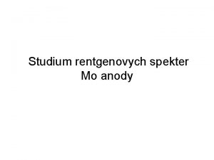 Studium rentgenovych spekter Mo anody Rentgenov zen je