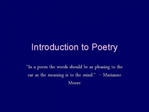 Introduction to Poetry In a poem the words