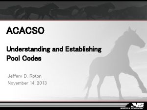 ACACSO Understanding and Establishing Pool Codes Jeffery D