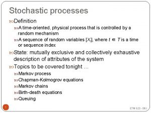 Stochastic processes Definition A timeoriented physical process that
