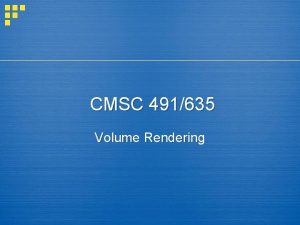 CMSC 491635 Volume Rendering Volume data 3 D