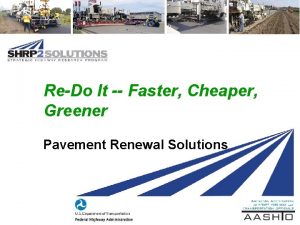 ReDo It Faster Cheaper Greener Pavement Renewal Solutions